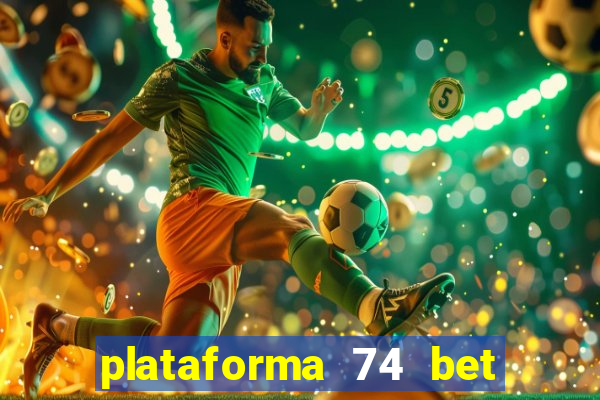 plataforma 74 bet é confiável