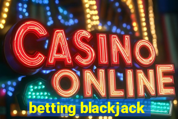 betting blackjack