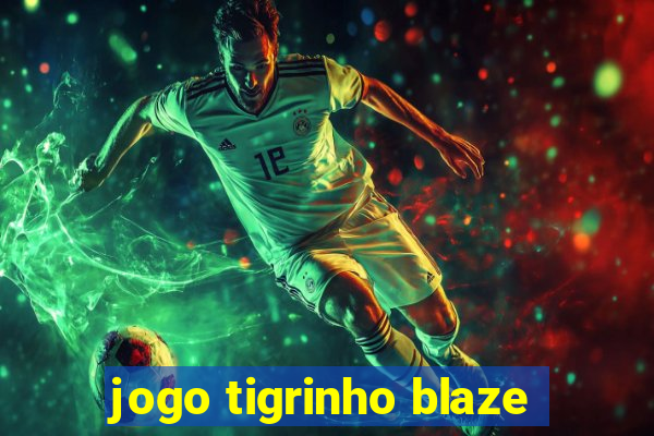 jogo tigrinho blaze