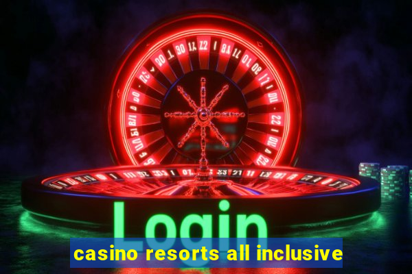 casino resorts all inclusive