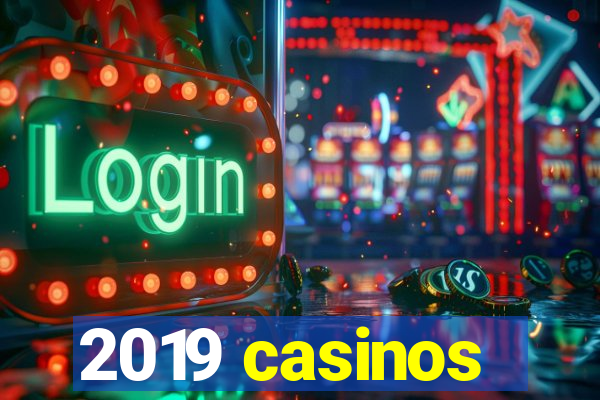 2019 casinos