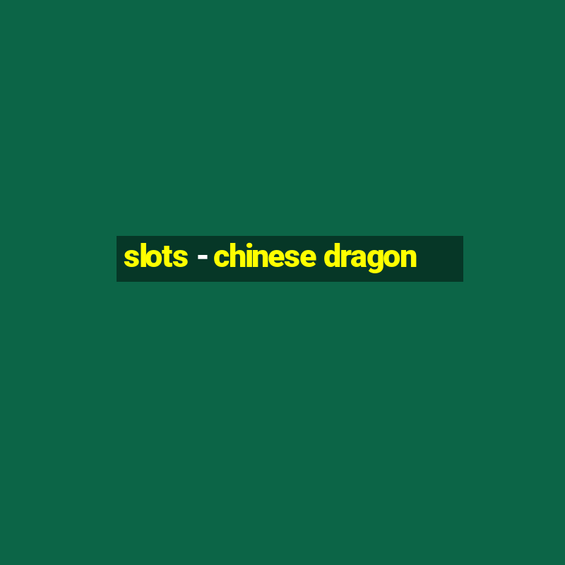 slots - chinese dragon