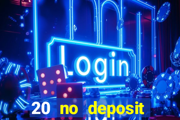 20 no deposit casino bonus