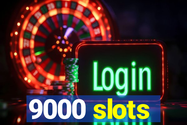 9000 slots