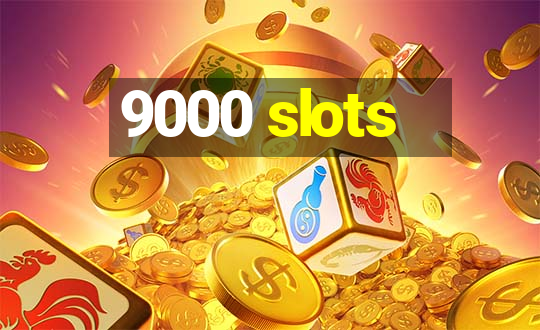 9000 slots