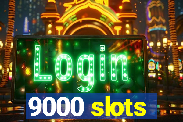 9000 slots