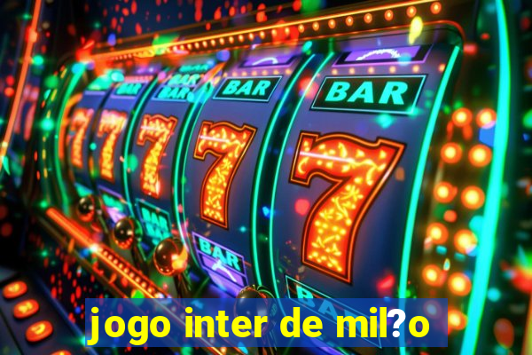 jogo inter de mil?o