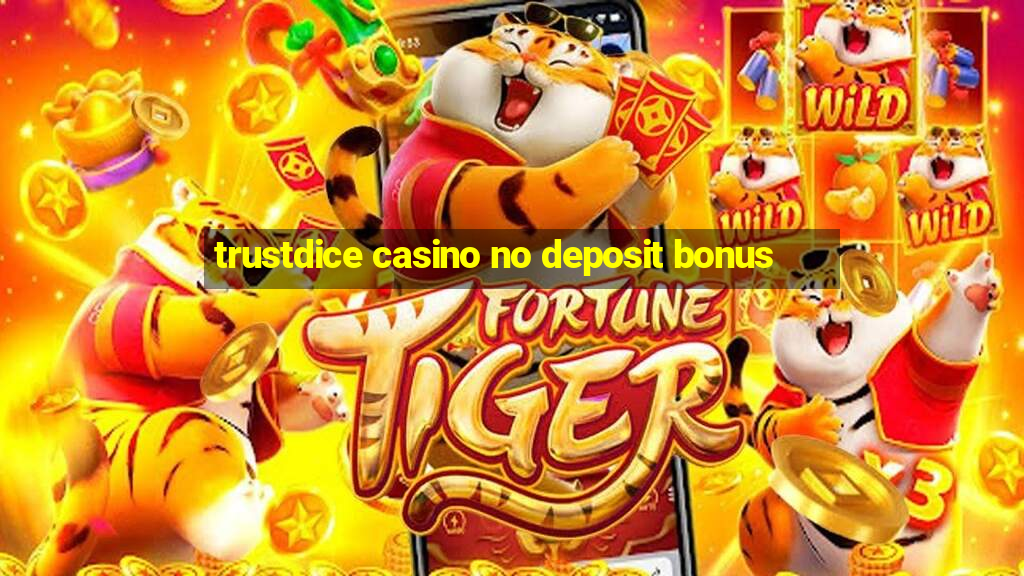 trustdice casino no deposit bonus