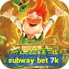 subway bet 7k