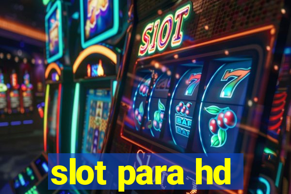 slot para hd