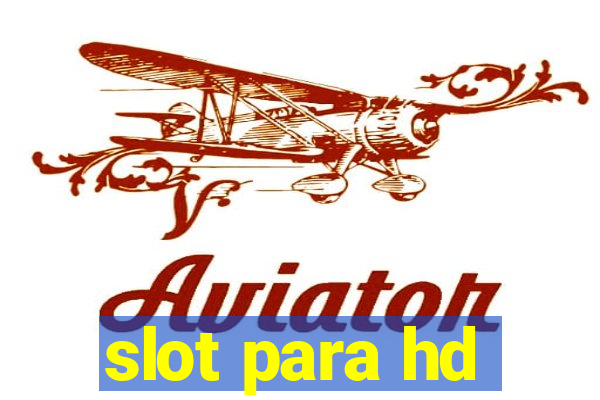 slot para hd