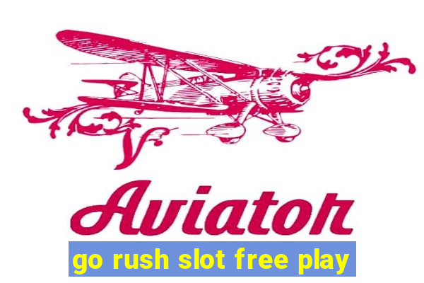 go rush slot free play