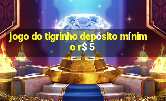 jogo do tigrinho depósito mínimo r$ 5