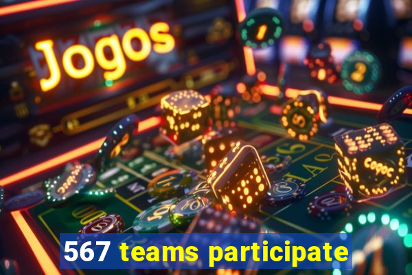 567 teams participate