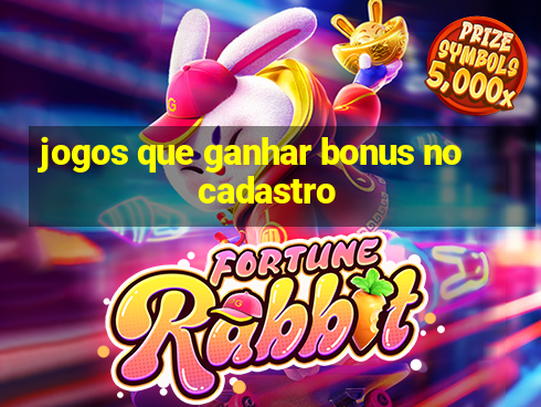 jogos que ganhar bonus no cadastro