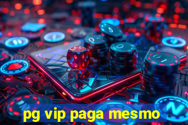 pg vip paga mesmo