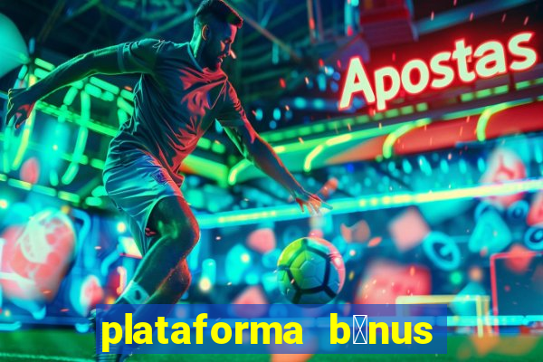 plataforma b么nus no cadastro