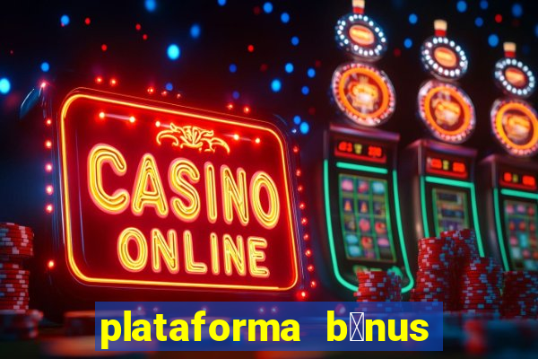 plataforma b么nus no cadastro