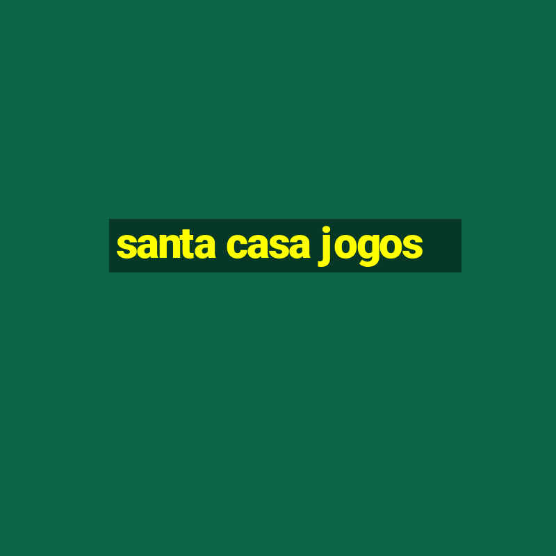 santa casa jogos