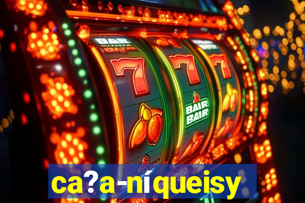 ca?a-níqueisy