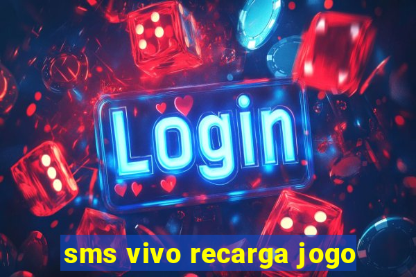 sms vivo recarga jogo