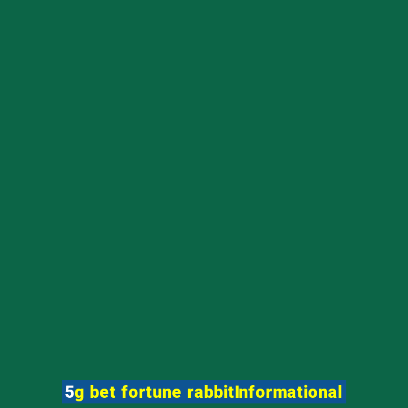 5g bet fortune rabbitInformational