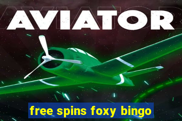 free spins foxy bingo