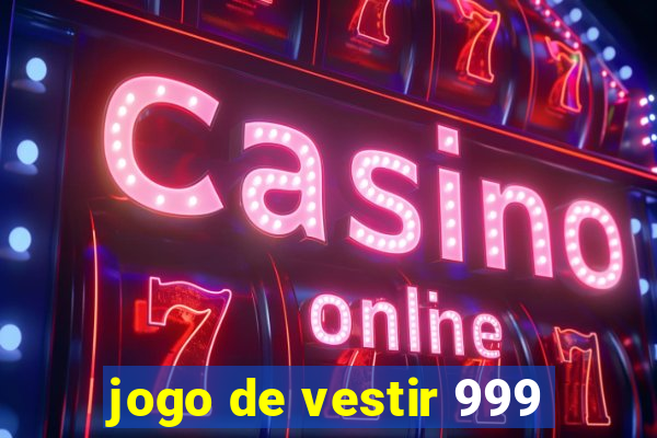 jogo de vestir 999