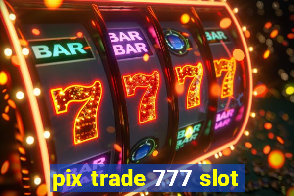 pix trade 777 slot