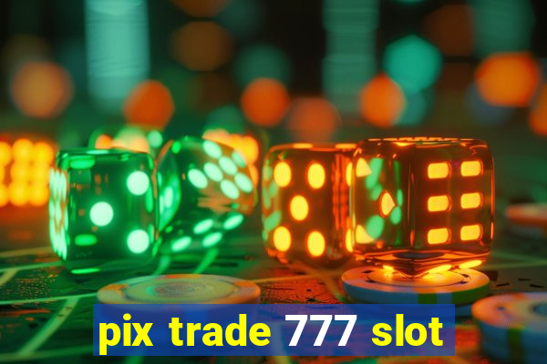 pix trade 777 slot