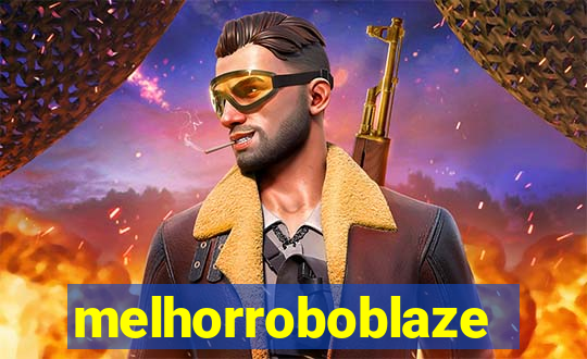 melhorroboblaze