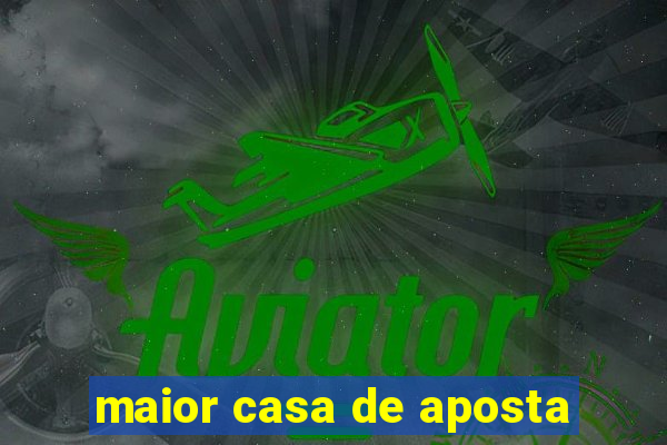 maior casa de aposta