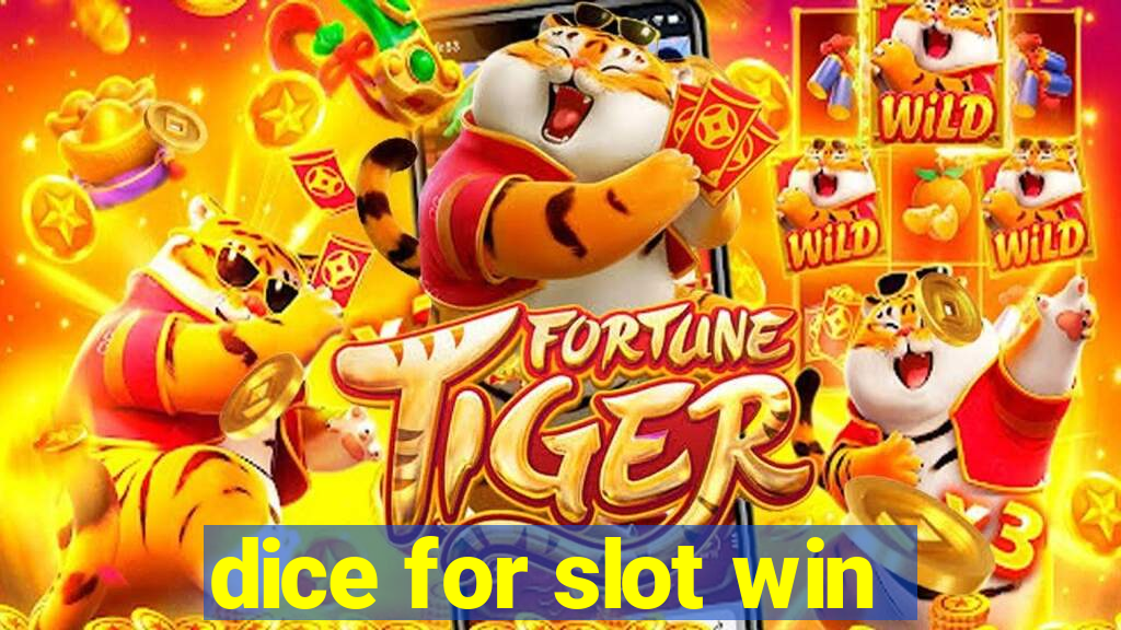 dice for slot win