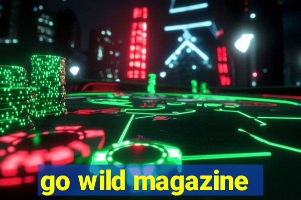 go wild magazine