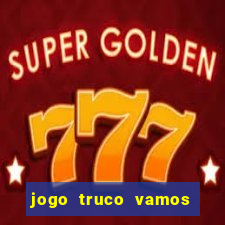 jogo truco vamos paga mesmo