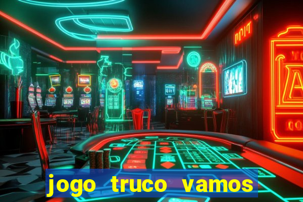 jogo truco vamos paga mesmo