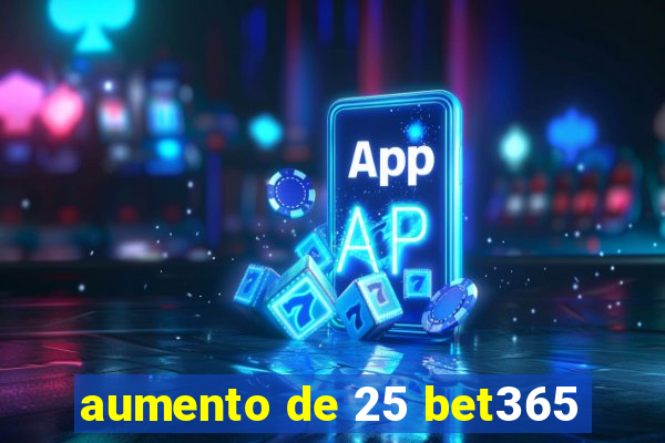 aumento de 25 bet365