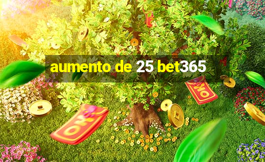 aumento de 25 bet365