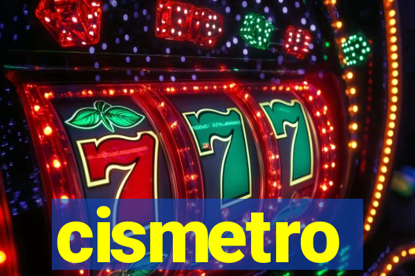 cismetro