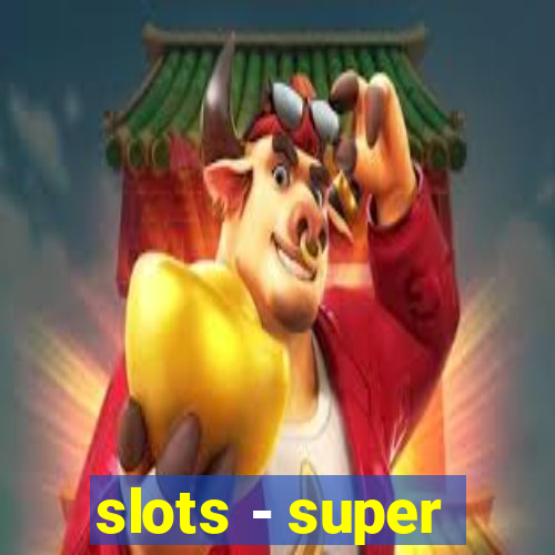 slots - super