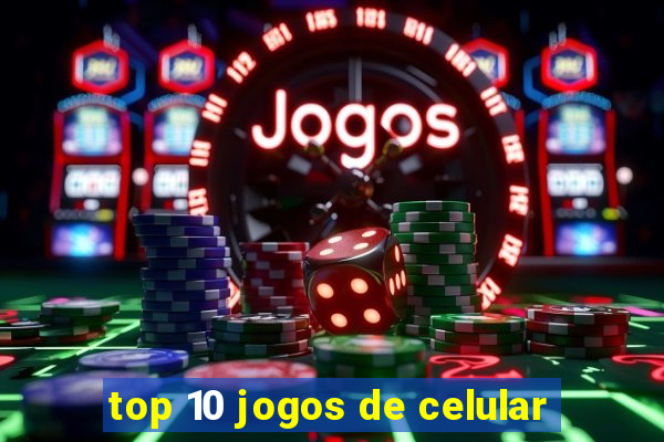 top 10 jogos de celular