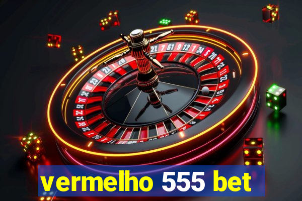 vermelho 555 bet