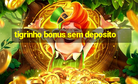 tigrinho bonus sem deposito