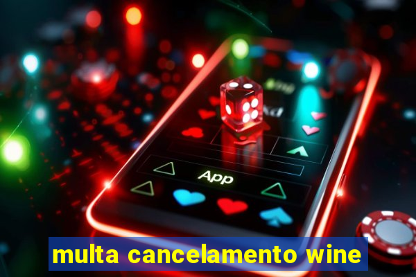 multa cancelamento wine