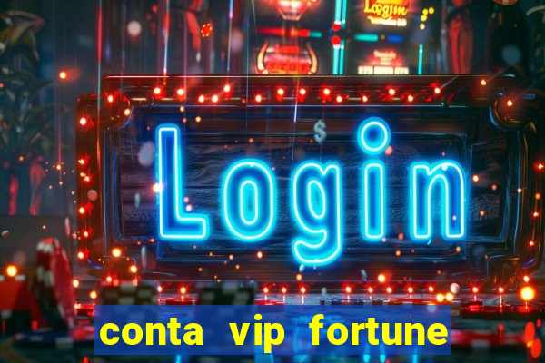 conta vip fortune tiger e confiável