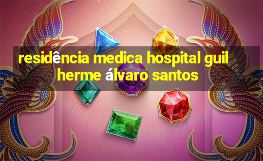 residência medica hospital guilherme álvaro santos