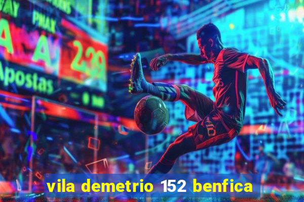 vila demetrio 152 benfica