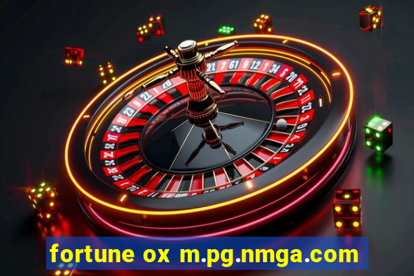 fortune ox m.pg.nmga.com