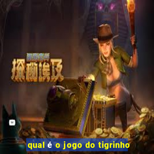 qual é o jogo do tigrinho