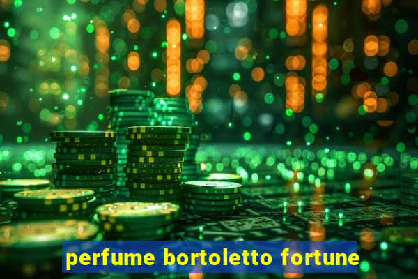 perfume bortoletto fortune